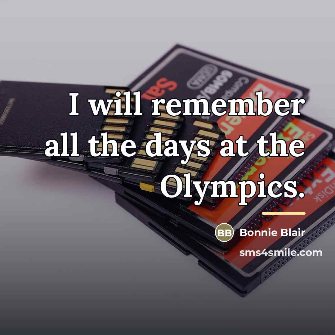 “I will remember all the days at the Olympics.…” quote by Bonnie Blair