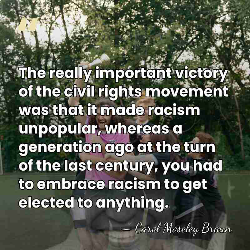 The really important victory of the civil rights movement was that it&hellip; - Carol Moseley Braun