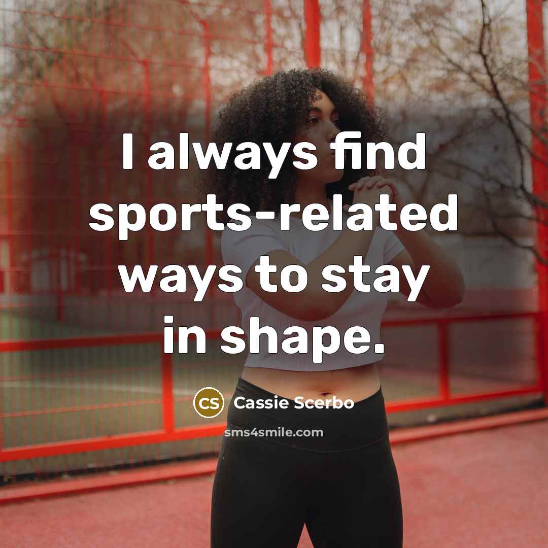 “I always find sports-related ways to stay in shape.…” quote by Cassie Scerbo