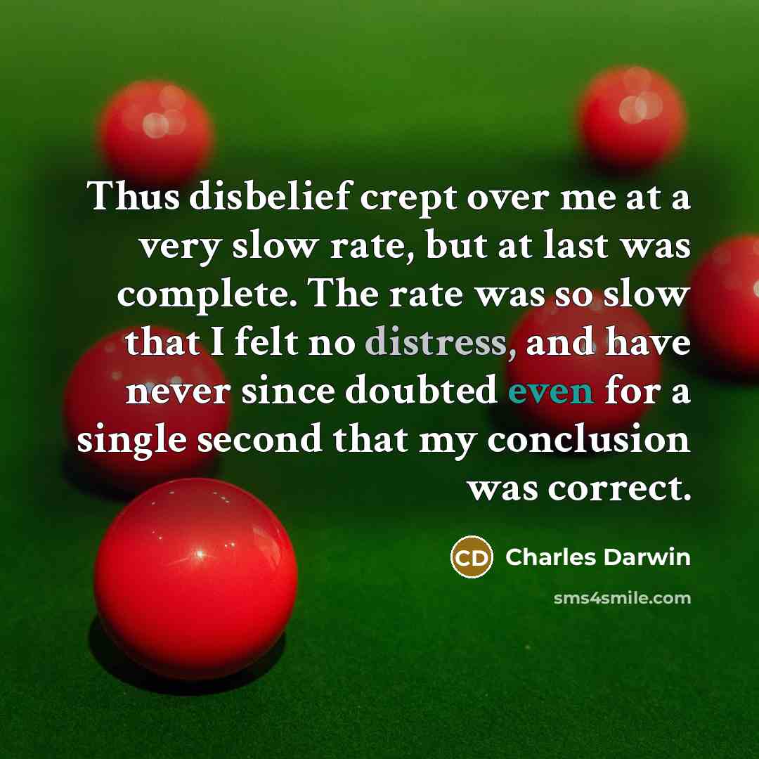 “Thus disbelief crept over me at a very slow rate,…” quote by Charles Darwin