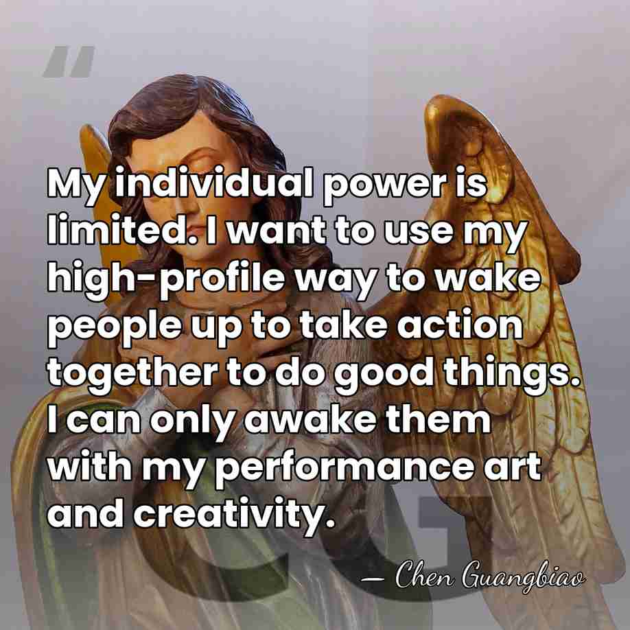 My individual power is limited. I want to use my high-profile way&hellip; - Chen Guangbiao