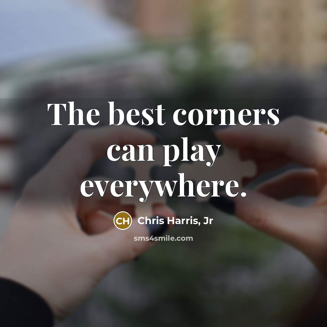 “The best corners can play everywhere.…” quote by Chris Harris, Jr
