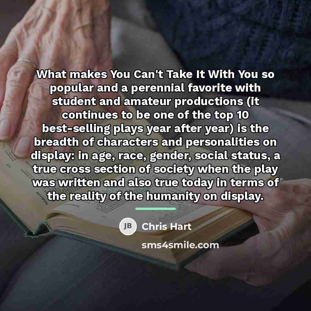 “What makes You Can't Take It With You so popular…” quote by Chris Hart