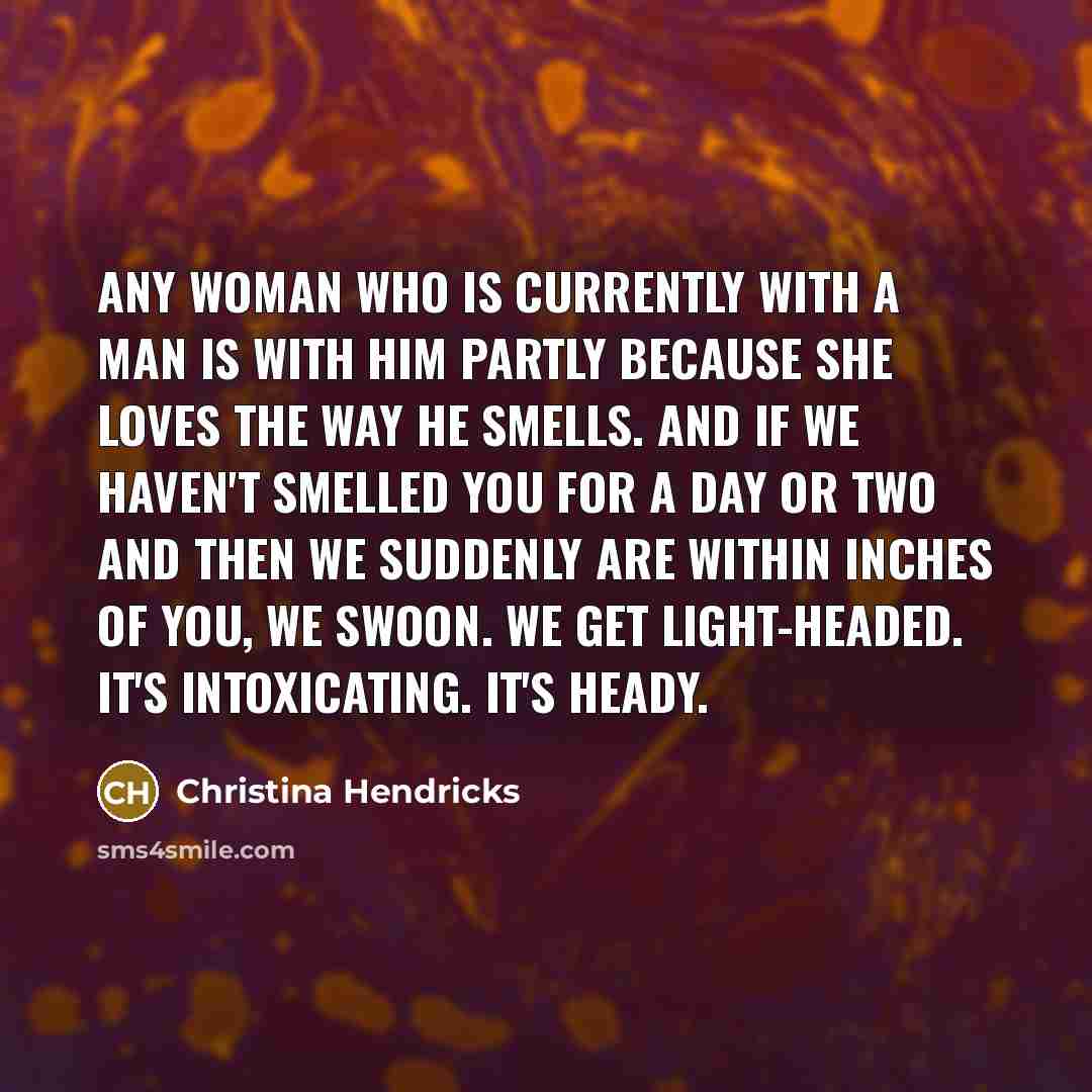 “Any woman who is currently with a man is with…” quote by Christina Hendricks