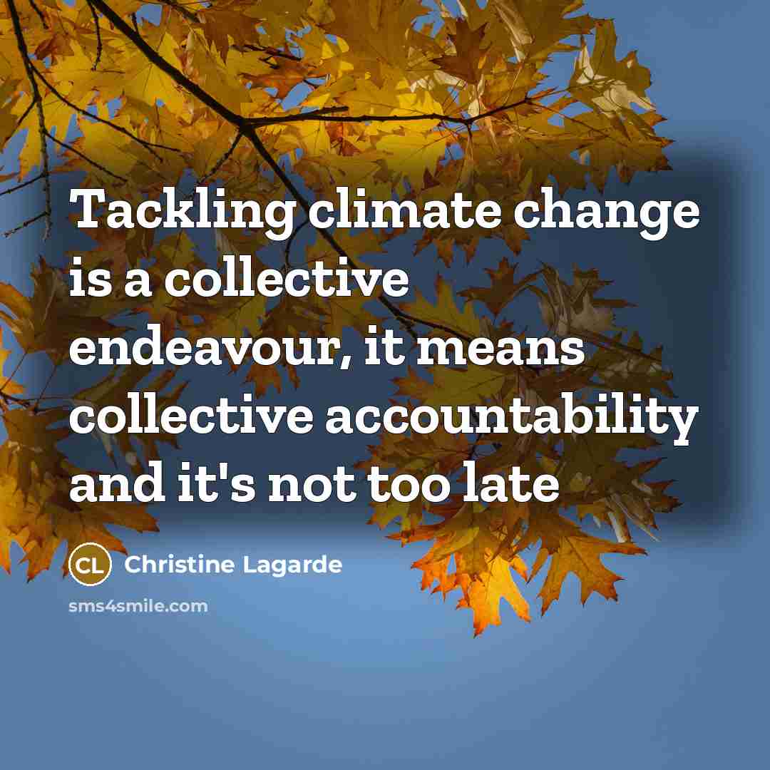 “Tackling climate change is a collective endeavour, it means collective…” quote by Christine Lagarde