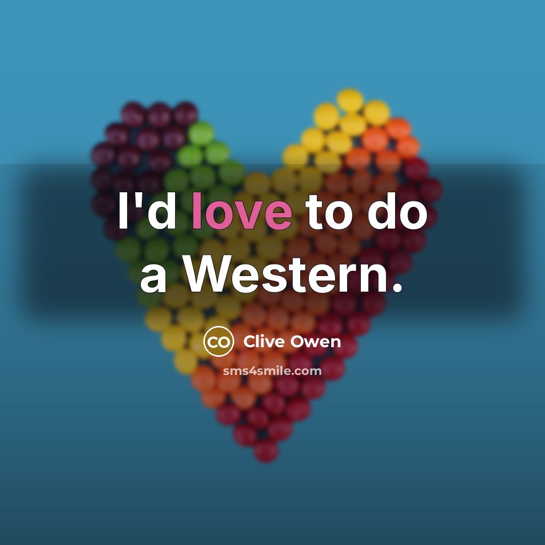 “I'd love to do a Western.…” quote by Clive Owen