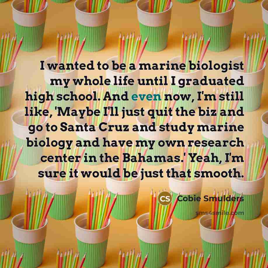 “I wanted to be a marine biologist my whole life…” quote by Cobie Smulders