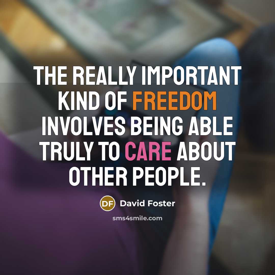 “The really important kind of freedom involves being able truly…” quote by David Foster