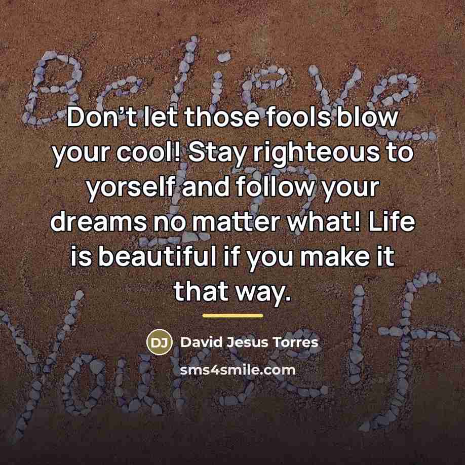 “Don't let those fools blow your cool! Stay righteous to…” quote by David Jesus Torres