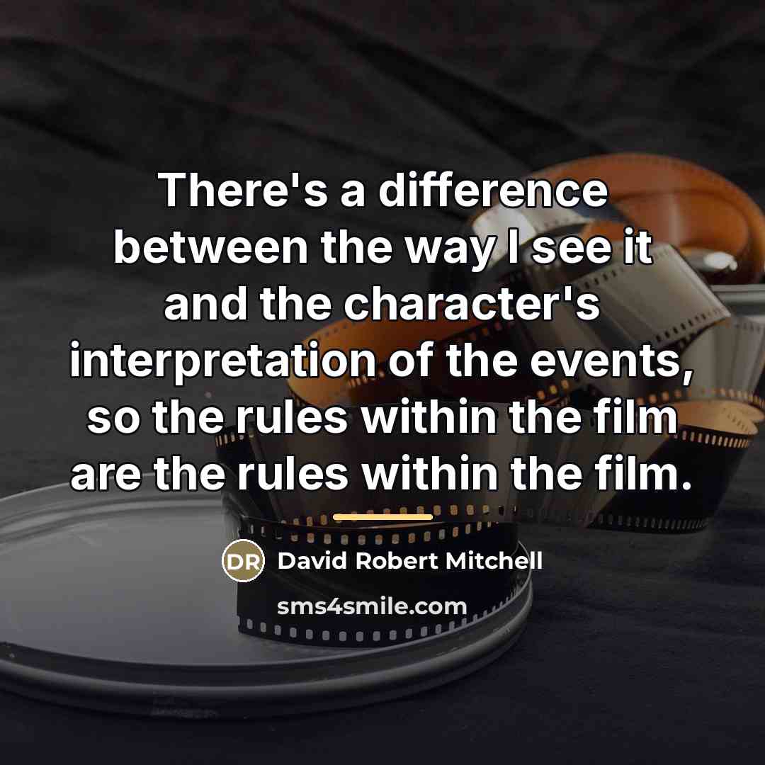 “There's a difference between the way I see it and…” quote by David Robert Mitchell