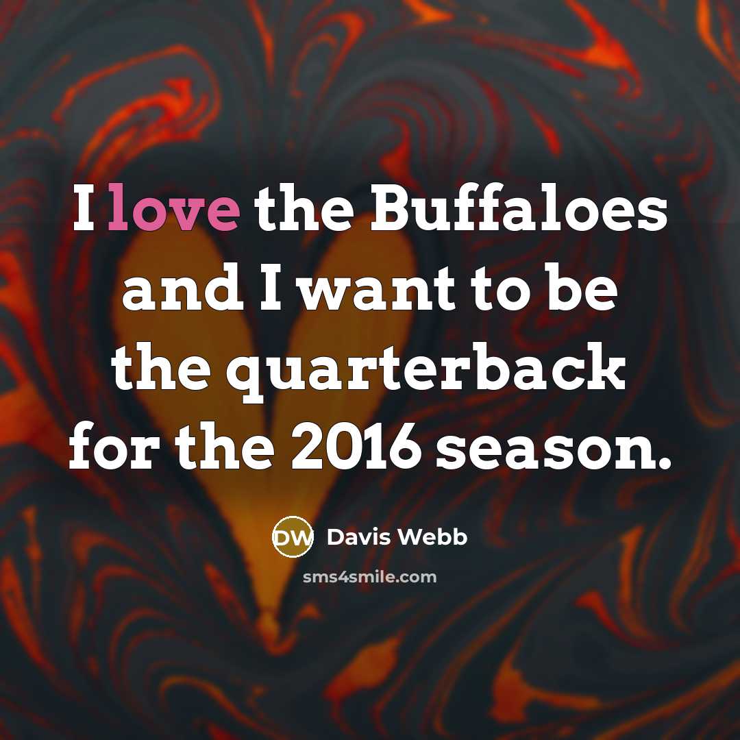 “I love the Buffaloes and I want to be the quarterback for the 2016 season.” quote by Davis Webb