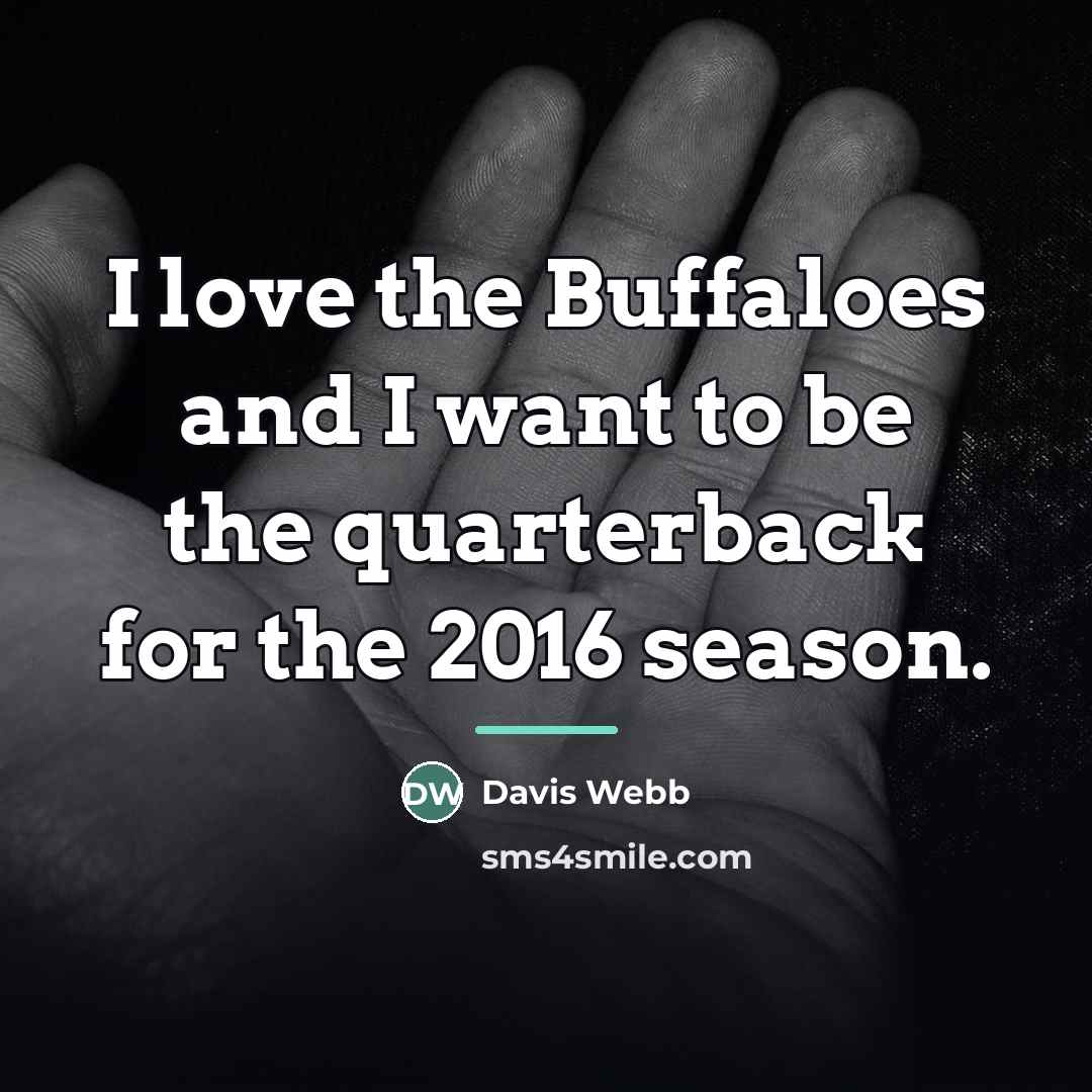 “I love the Buffaloes and I want to be the…” quote by Davis Webb