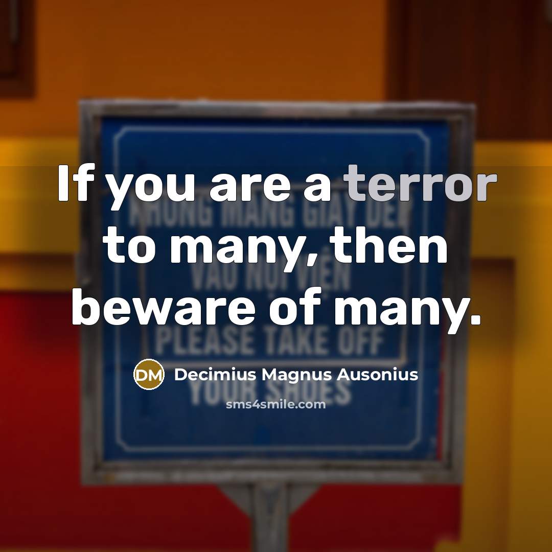 “If you are a terror to many, then beware of…” quote by Decimius Magnus Ausonius