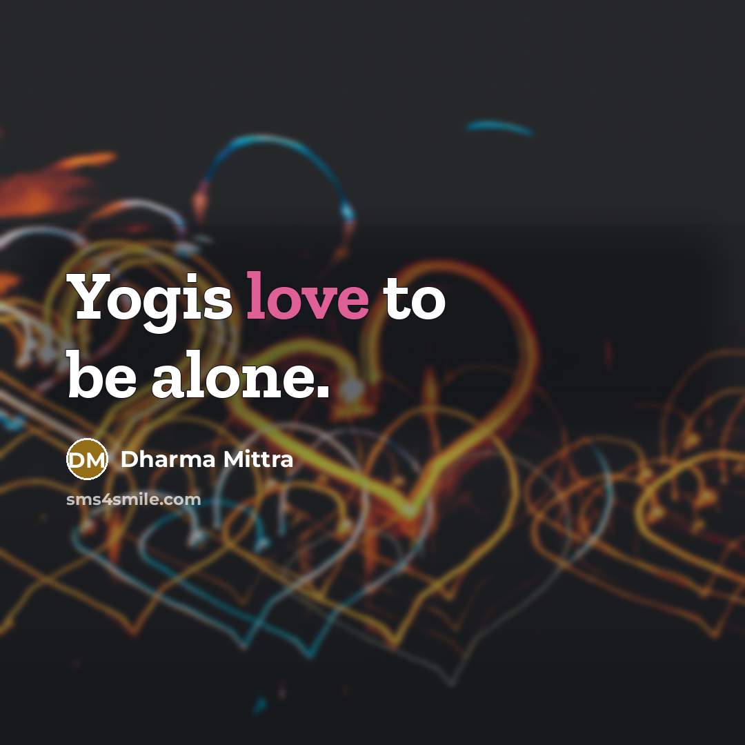 “Yogis love to be alone.…” quote by Dharma Mittra