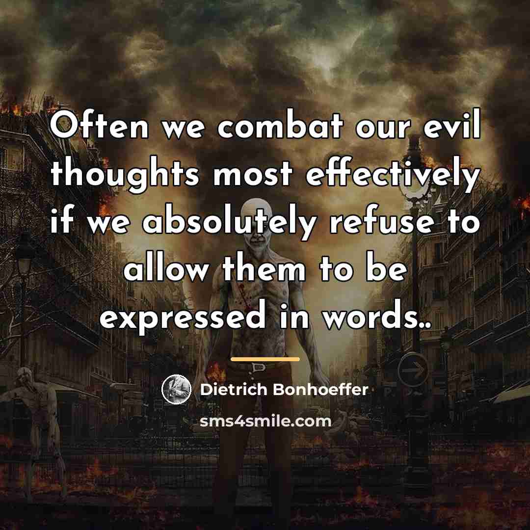 “Often we combat our evil thoughts most effectively if we…” quote by Dietrich Bonhoeffer