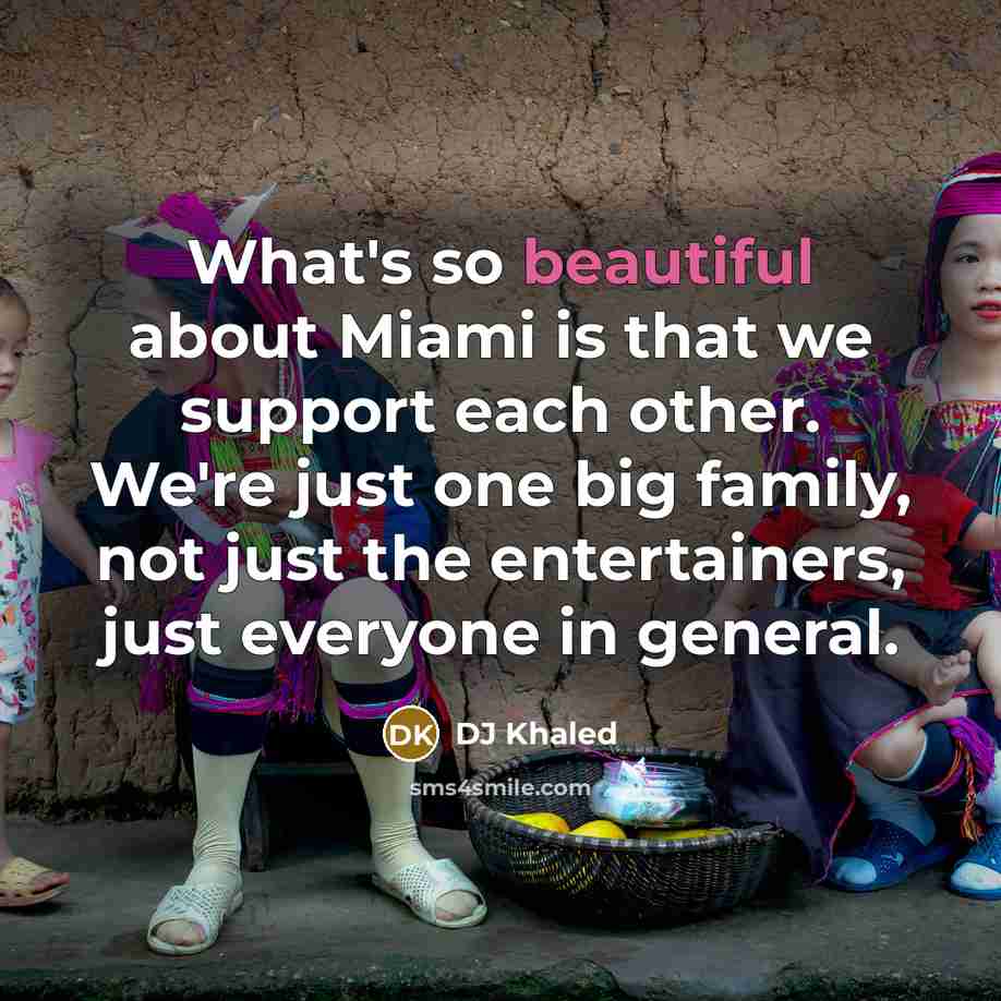 “What's so beautiful about Miami is that we support each…” quote by DJ Khaled