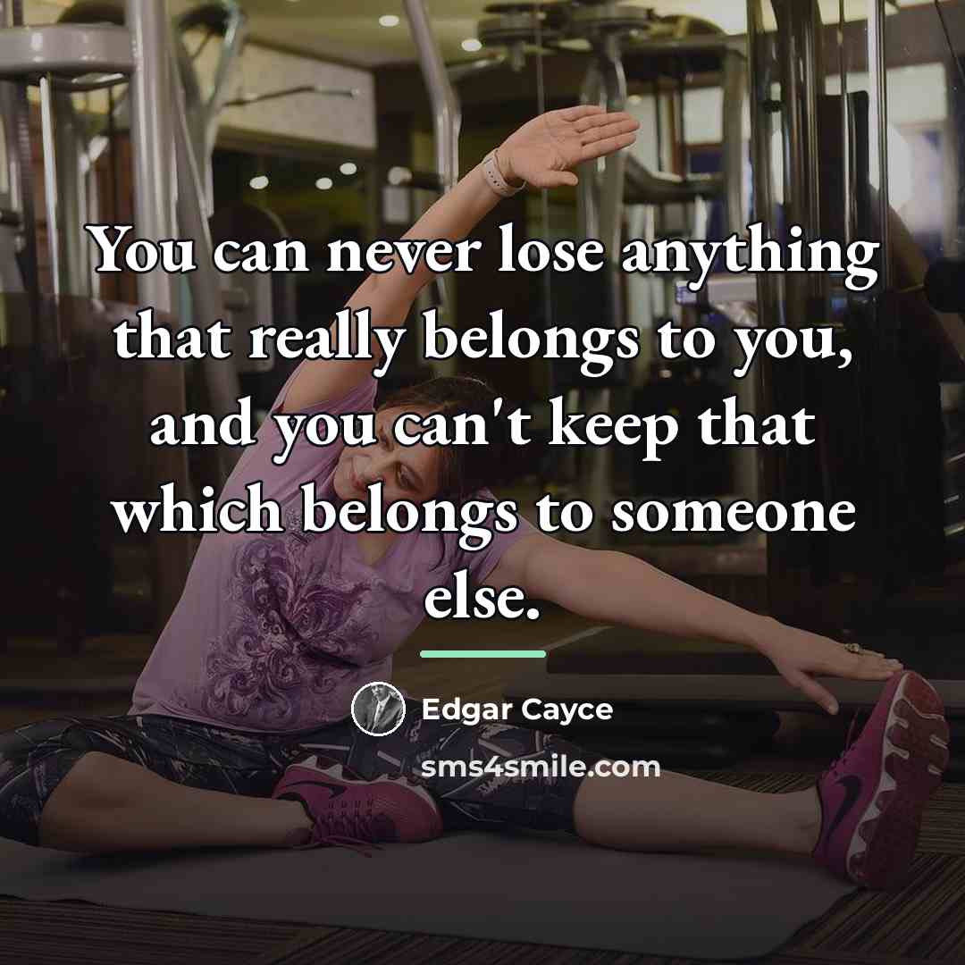 “You can never lose anything that really belongs to you,…” quote by Edgar Cayce