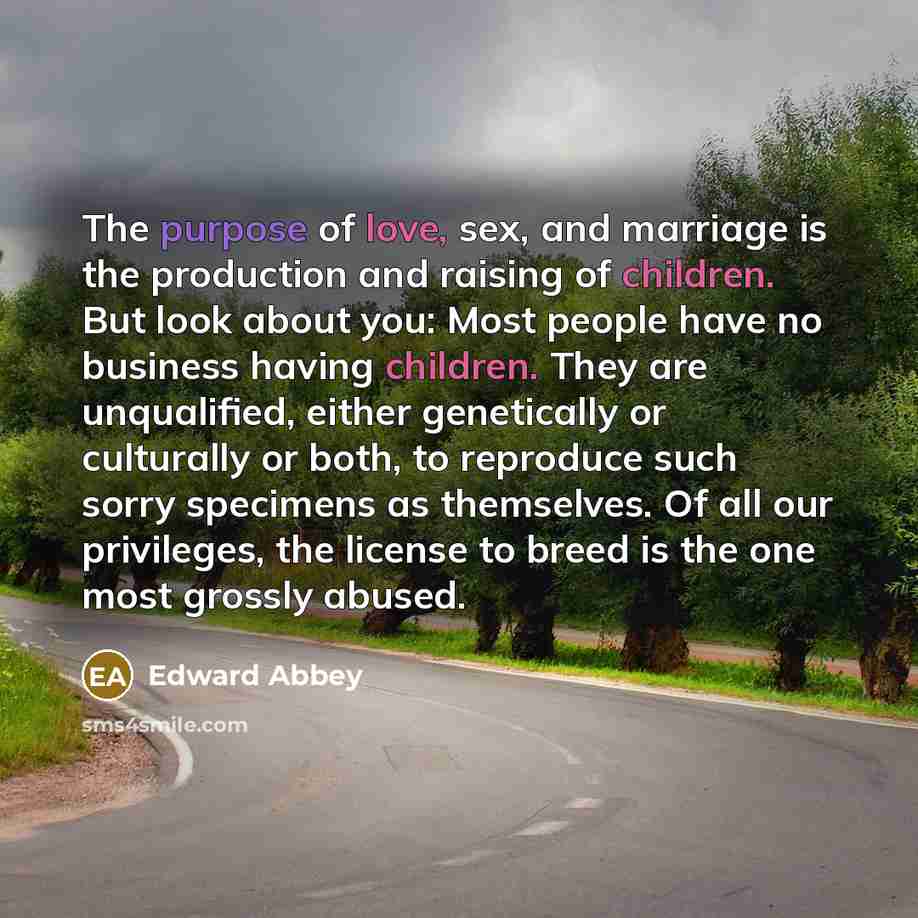 “The purpose of love, sex, and marriage is the production…” quote by Edward Abbey