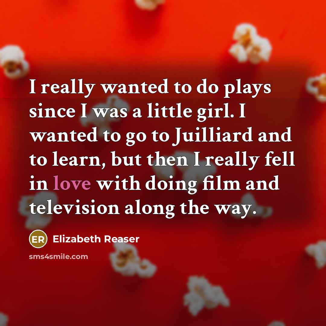 “I really wanted to do plays since I was a…” quote by Elizabeth Reaser