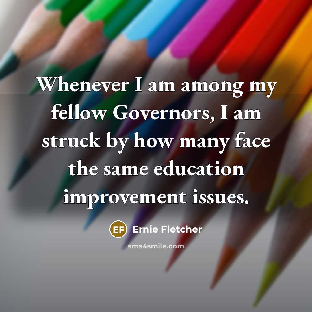 “Whenever I am among my fellow Governors, I am struck…” quote by Ernie Fletcher