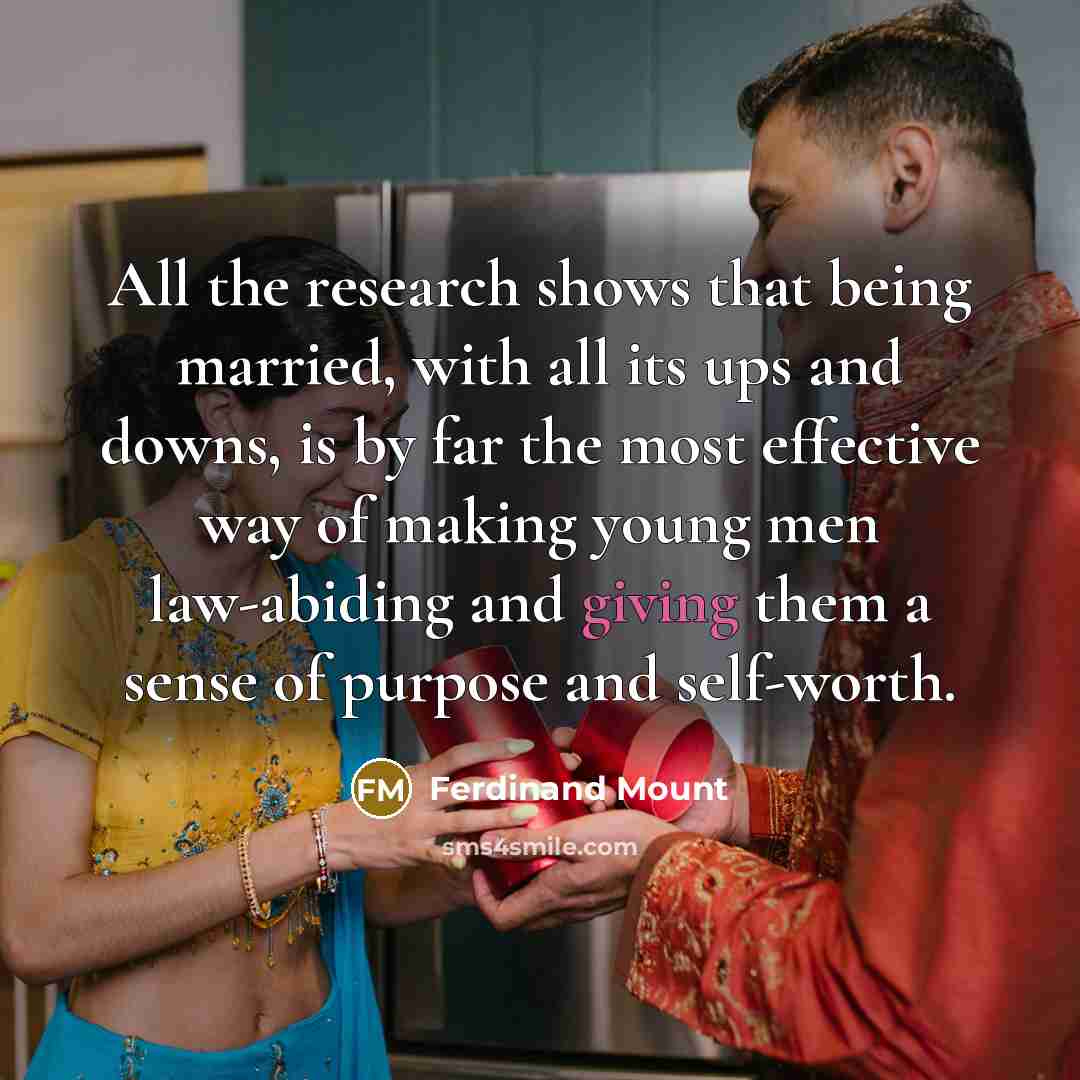 “All the research shows that being married, with all its…” quote by Ferdinand Mount