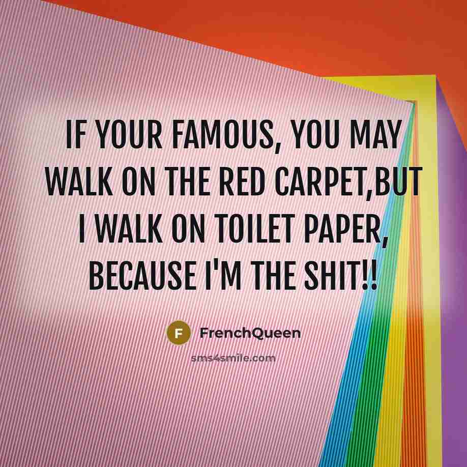 “If your famous, you may walk on the red carpet,but…” quote by Frenchqueen