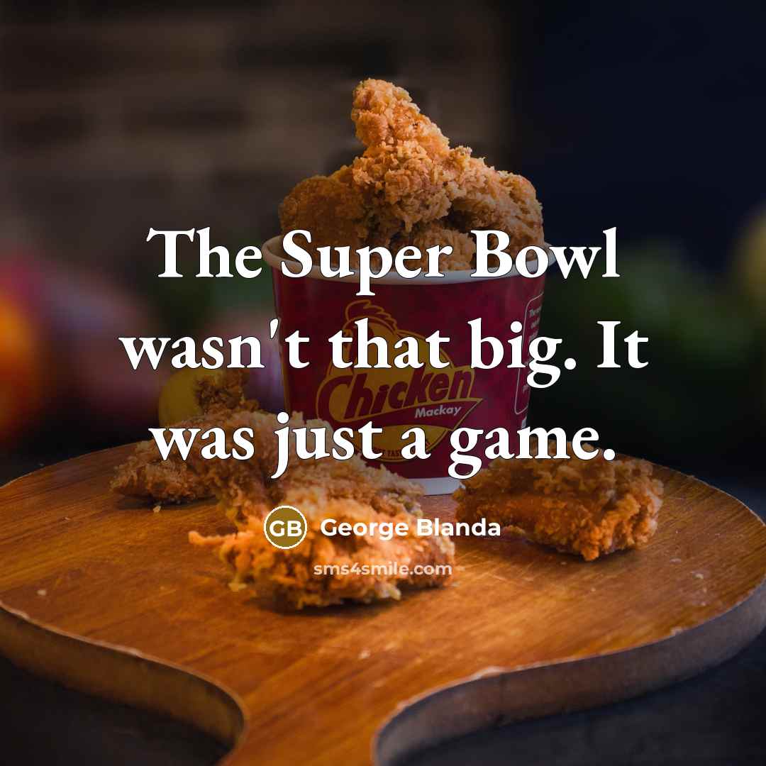 “The Super Bowl wasn't that big. It was just a…” quote by George Blanda