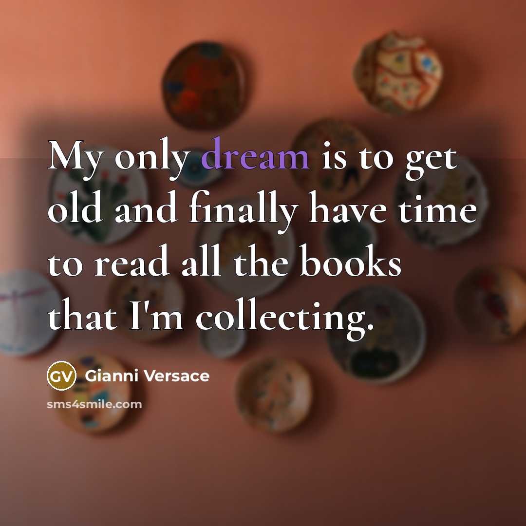 “My only dream is to get old and finally have…” quote by Gianni Versace