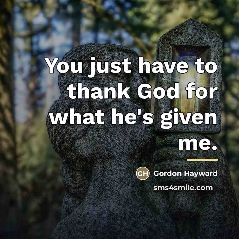 “You just have to thank God for what he's given…” quote by Gordon Hayward