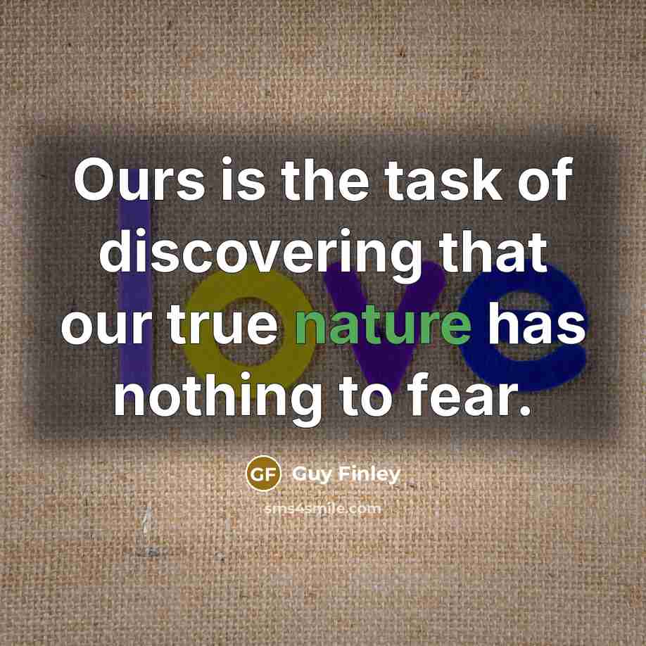 “Ours is the task of discovering that our true nature…” quote by Guy Finley
