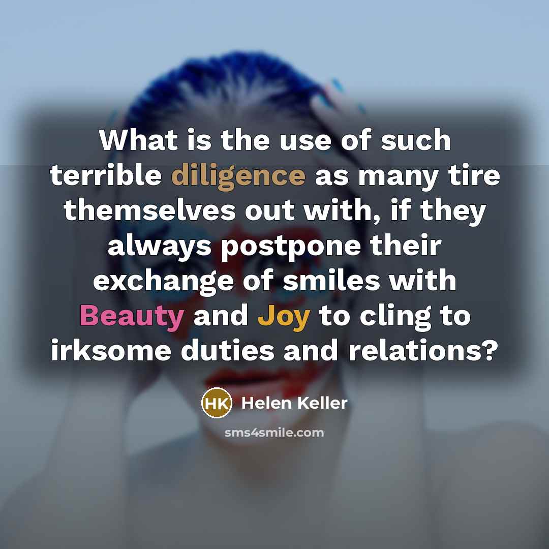 “What is the use of such terrible diligence as many…” quote by Helen Keller