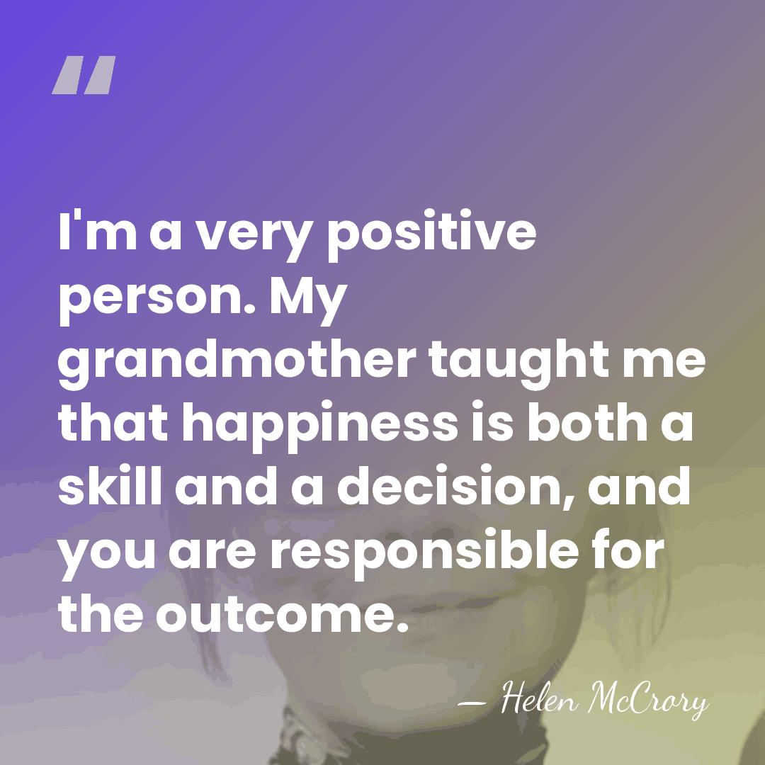 I'm a very positive person. My grandmother taught me that happiness is&hellip; - Helen McCrory