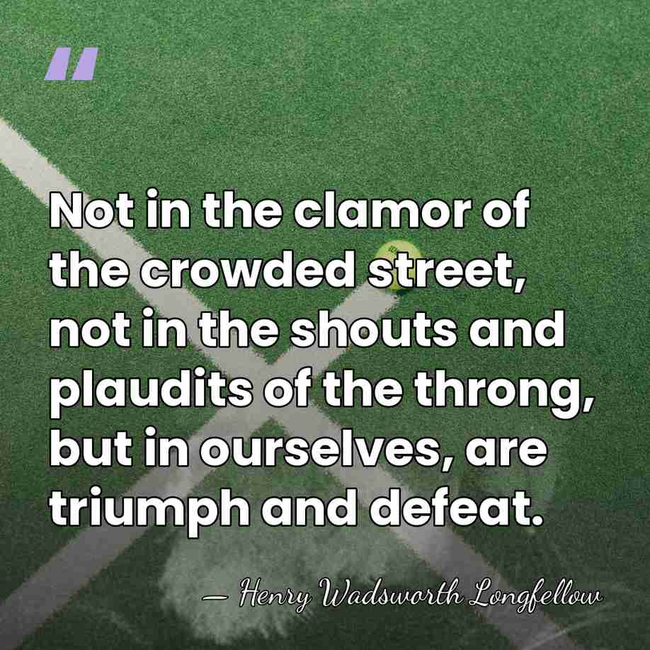 Not in the clamor of the crowded street, not in the shouts&hellip; - Henry Wadsworth Longfellow