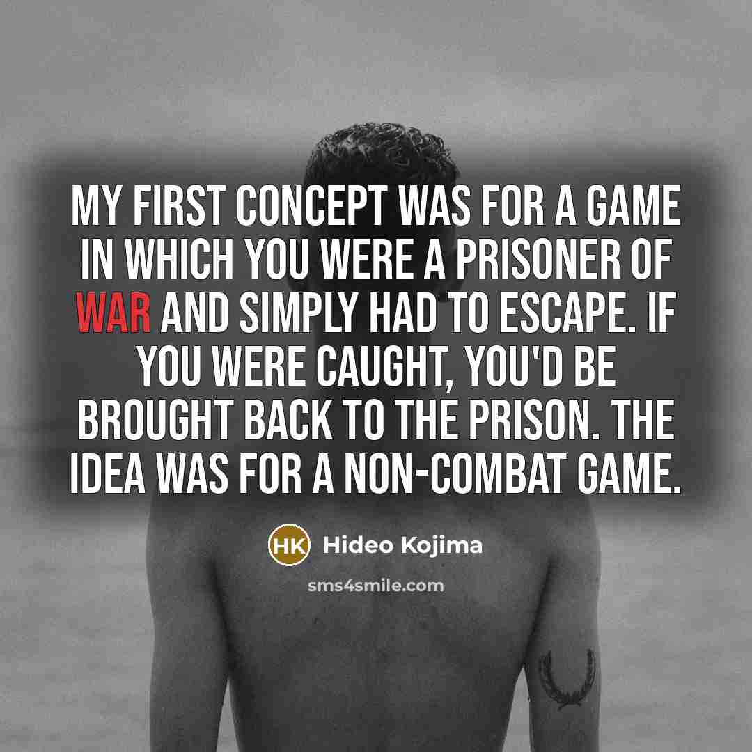 “My first concept was for a game in which you…” quote by Hideo Kojima