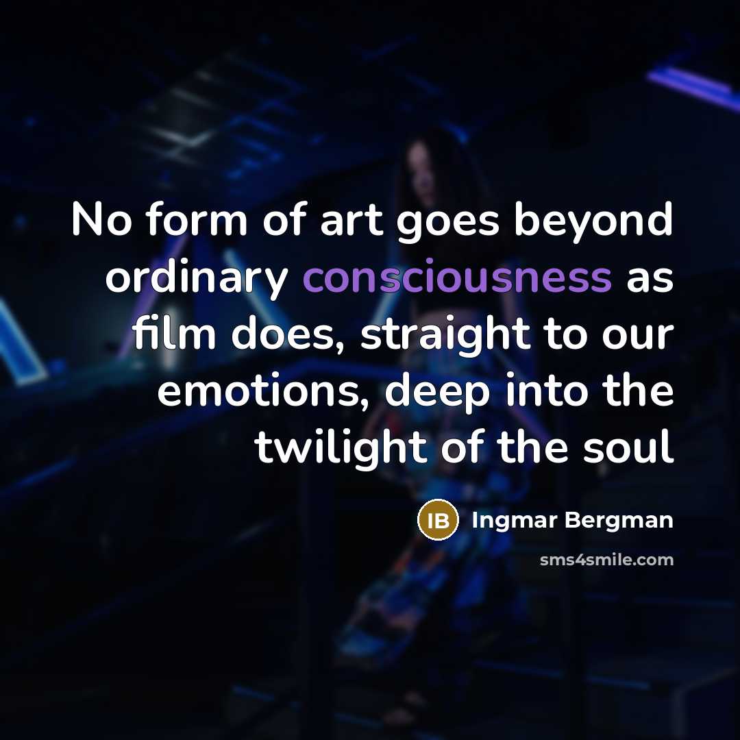 “No form of art goes beyond ordinary consciousness as film…” quote by Ingmar Bergman
