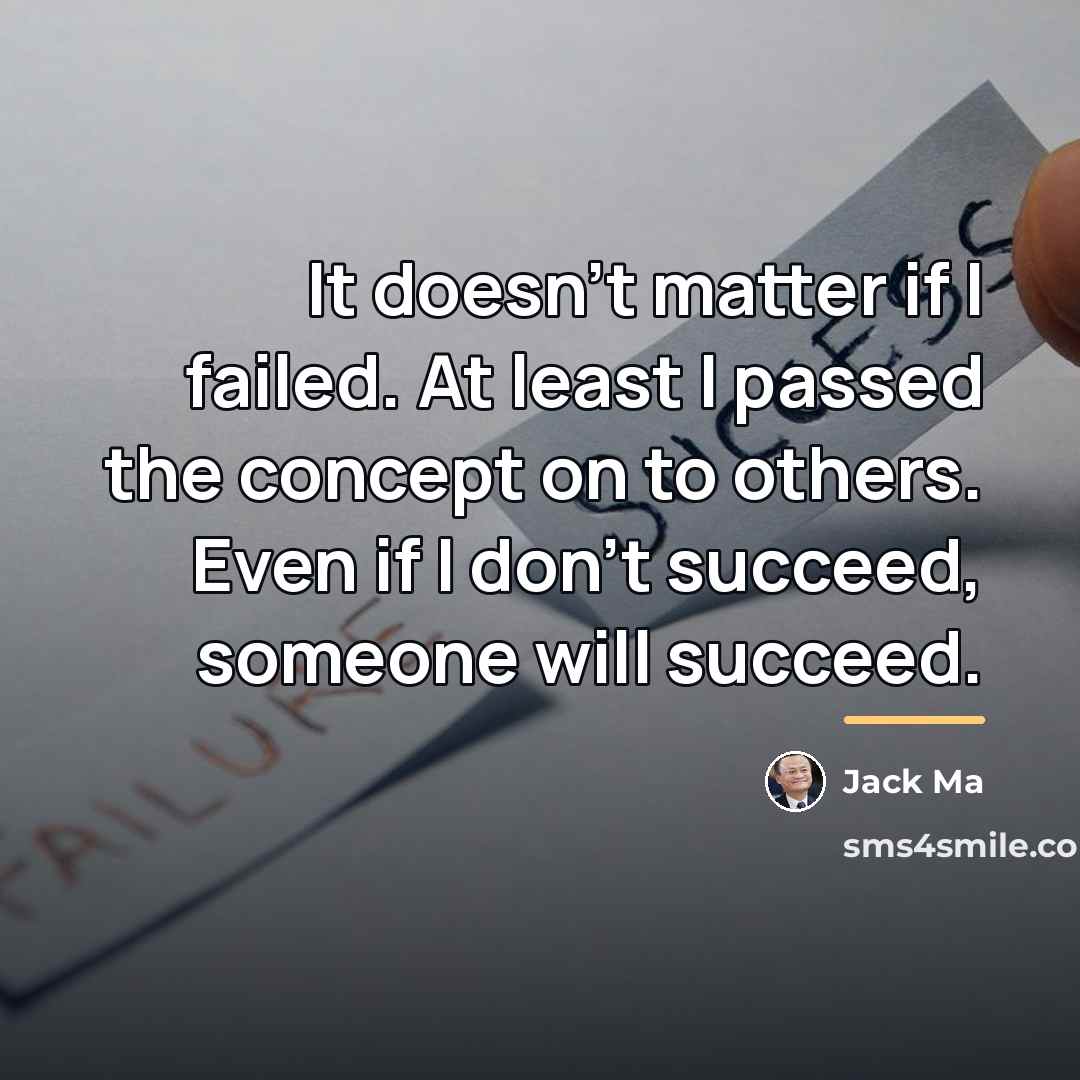 “It doesn't matter if I failed. At least I passed…” quote by Jack Ma