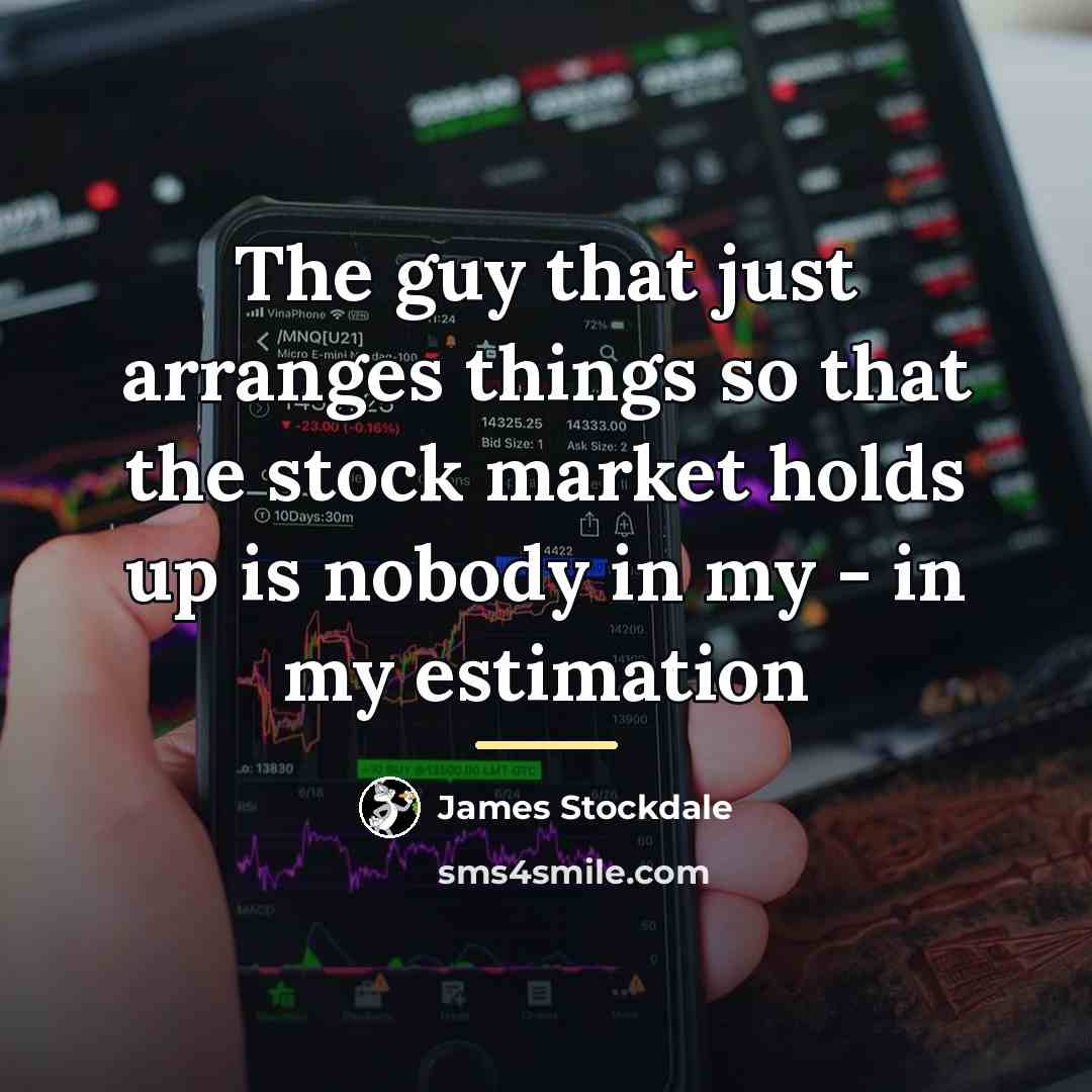 “The guy that just arranges things so that the stock…” quote by James Stockdale
