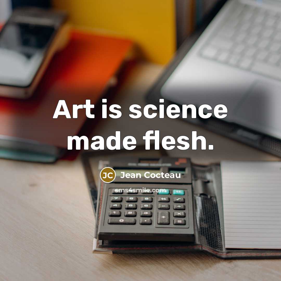 “Art is science made flesh.…” quote by Jean Cocteau