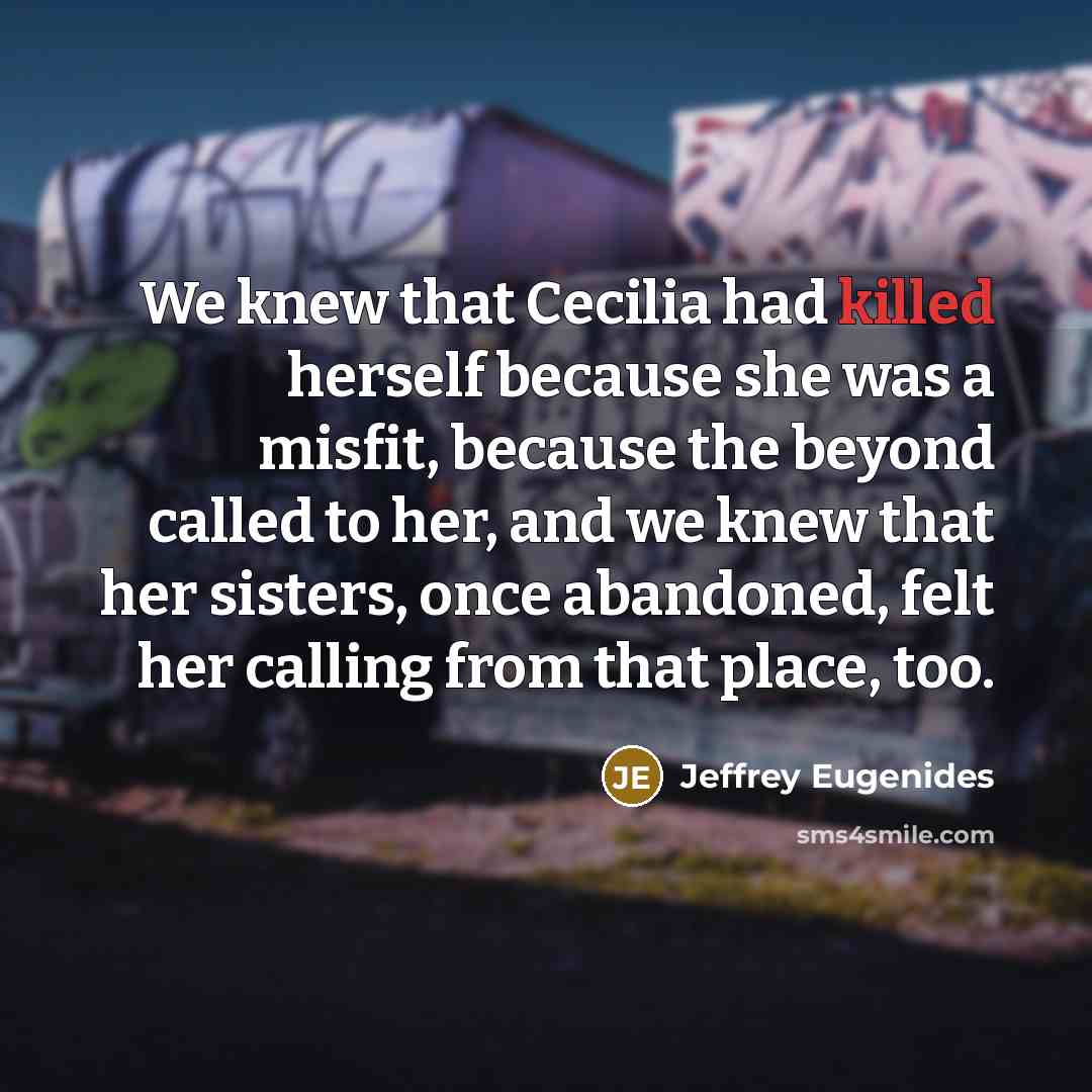 “We knew that Cecilia had killed herself because she was…” quote by Jeffrey Eugenides