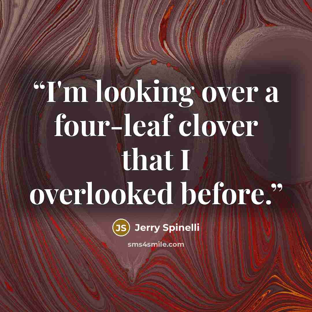 “I'm looking over a four-leaf clover that I overlooked before.” quote by Jerry Spinelli