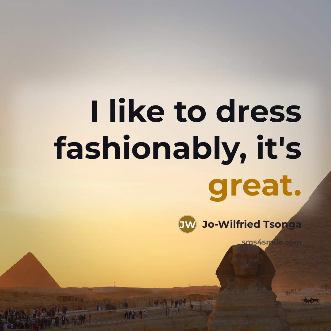“I like to dress fashionably, it's great.…” quote by Jo-Wilfried Tsonga