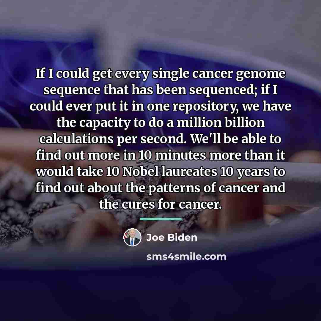 “If I could get every single cancer genome sequence that…” quote by Joe Biden