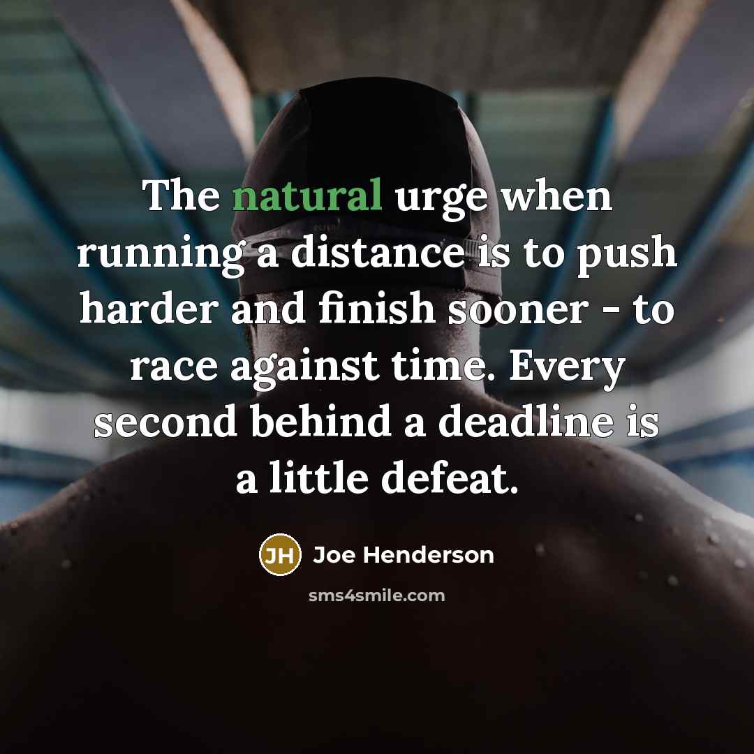 “The natural urge when running a distance is to push…” quote by Joe Henderson
