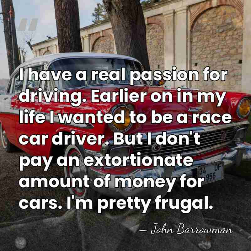 I have a real passion for driving. Earlier on in my life&hellip; - John Barrowman