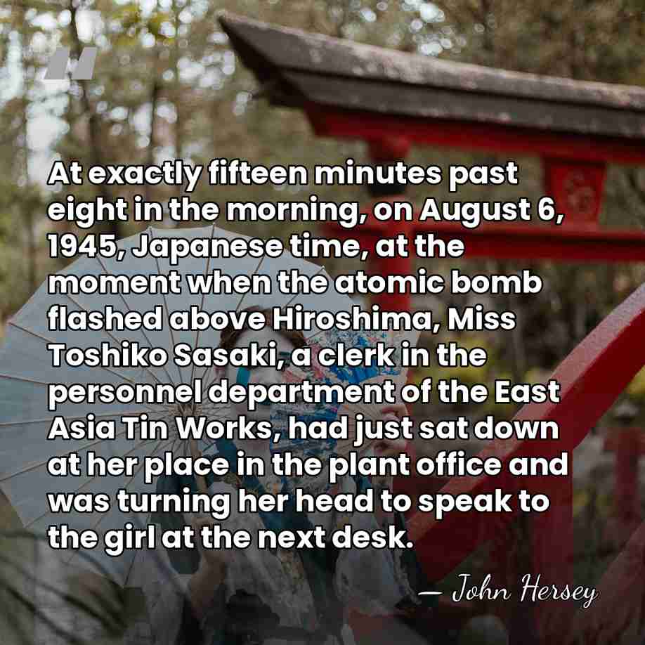 At exactly fifteen minutes past eight in the morning, on August 6,&hellip; - John Hersey
