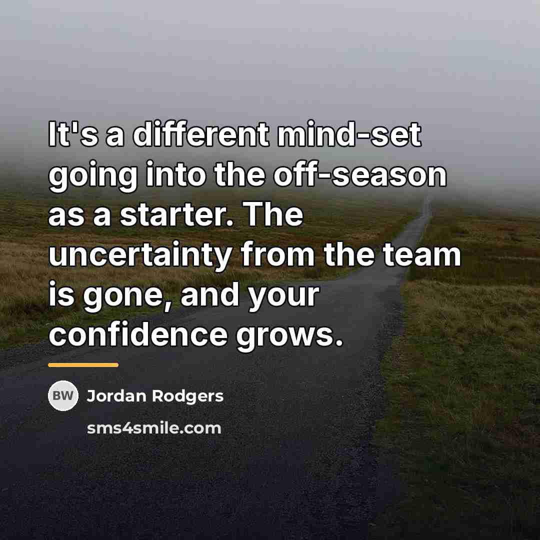 “It's a different mind-set going into the off-season as a…” quote by Jordan Rodgers
