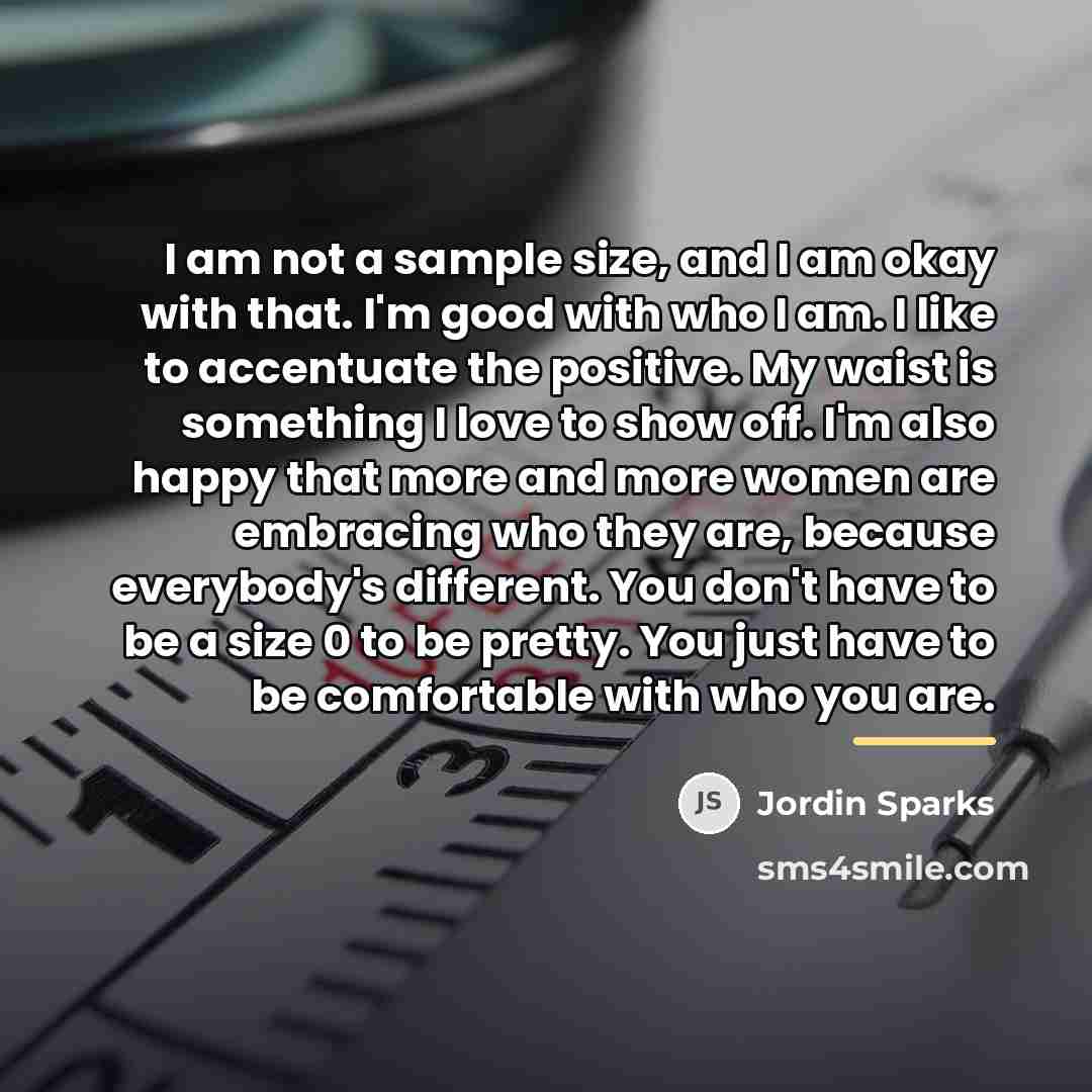 “I am not a sample size, and I am okay…” quote by Jordin Sparks