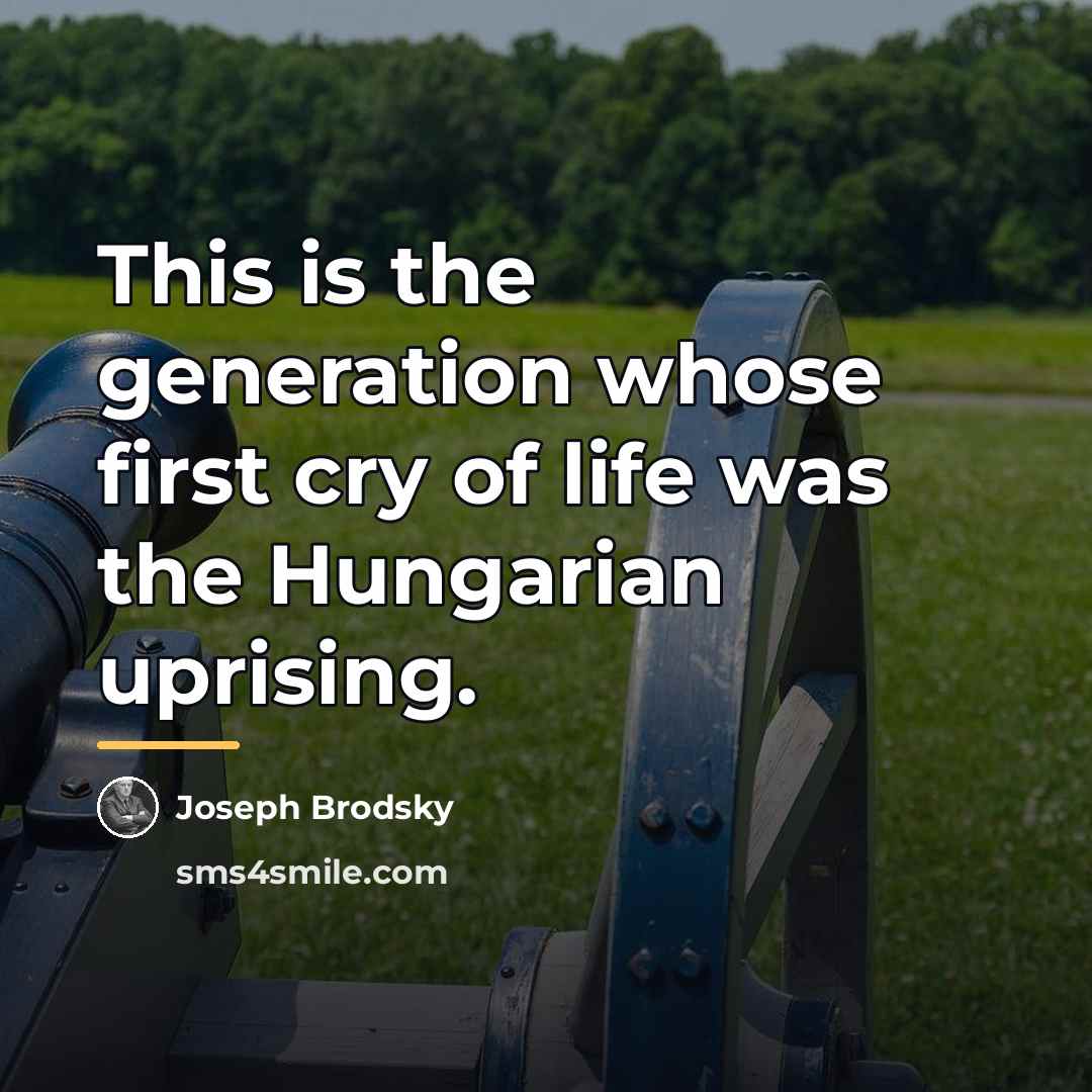 “This is the generation whose first cry of life was…” quote by Joseph Brodsky