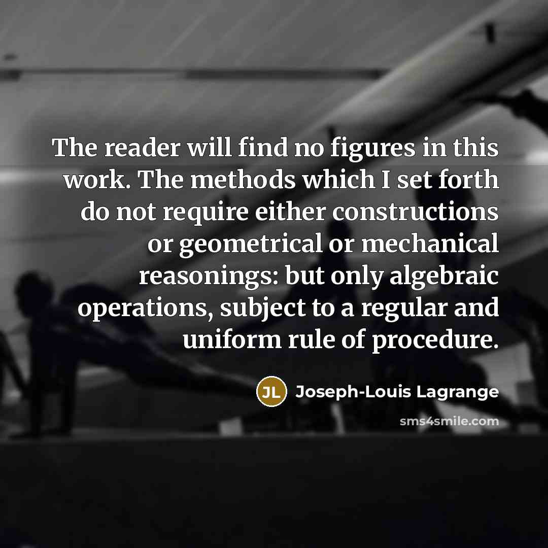 “The reader will find no figures in this work. The…” quote by Joseph-Louis Lagrange