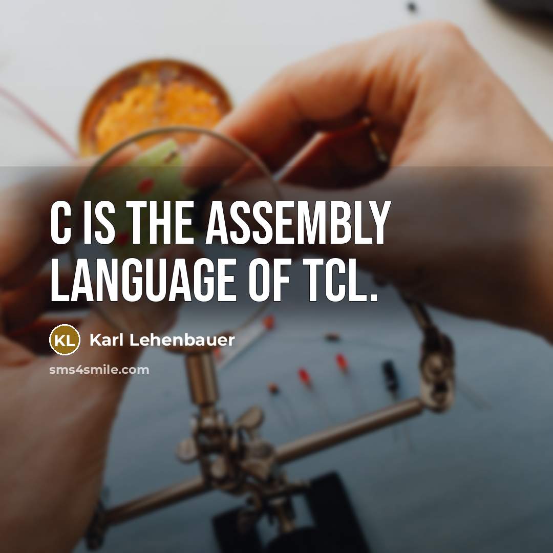 “C is the assembly language of Tcl.…” quote by Karl Lehenbauer